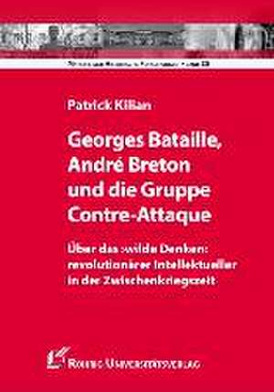 Georges Bataille, André Breton und die Gruppe Contre-Attaque de Patrick Kilian