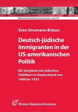 Deutsch-jüdische Immigranten in der US-amerikanischen Politik de Sven Stromann-Bräuer