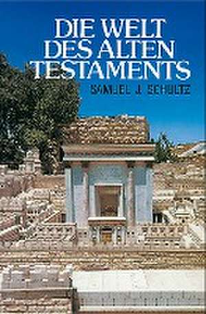 Die Welt des Alten Testaments de Samuel J Schultz