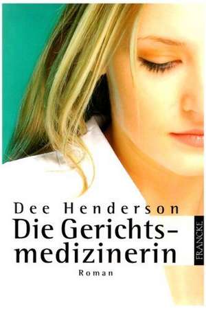 Die Gerichtsmedizinerin de Dee Henderson