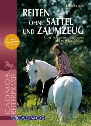 Reiten ohne Sattel und Zaumzeug de Karin Tillisch