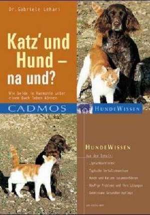 Katz und Hund - na und? de Gabriele Lehari