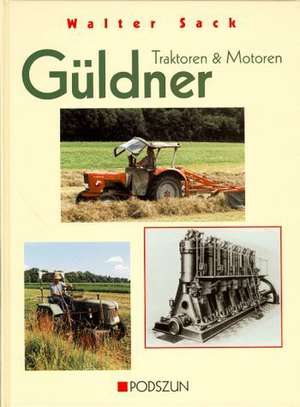 Güldner. Traktoren und Motoren de Walter Sack