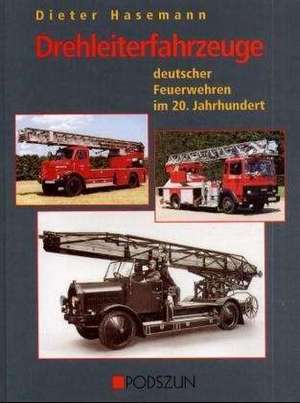 Drehleiterfahrzeuge deutscher Feuerwehren im 20. Jahrhundert de Dieter Hasemann