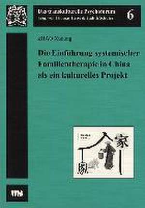 Die Einführung systemischer Familientherapie in China als ein kulturelles Projekt de Xudong Zhao