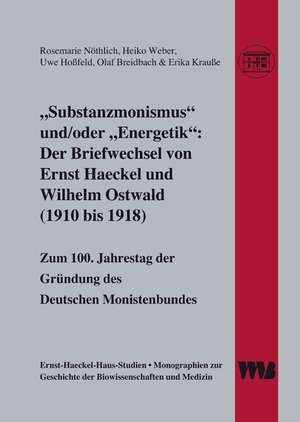 "Substanzmonismus" und/oder "Energetik": Der Briefwechsel von Ernst Haeckel und Wilhelm Ostwald (1910 bis 1918) de Rosemarie Nöthlich