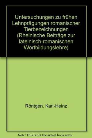 Untersuchungen zu frühen Lehnprägungen romanischer Tierbezeichnungen de Karl-Heinz Röntgen