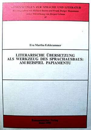 Literarische Übersetzung als Werkzeug des Sprachausbaus: am Beispiel Papiamentu de Eva Martha Eckrammer