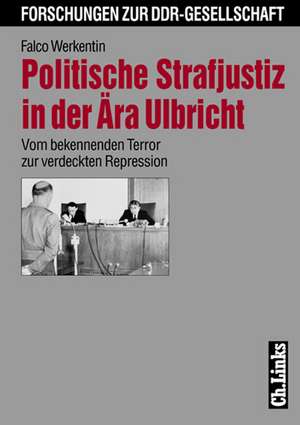 Politische Strafjustiz in der Ära Ulbricht de Falco Werkentin