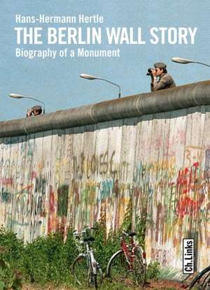 The Berlin Wall Story de Hans-Hermann Hertle