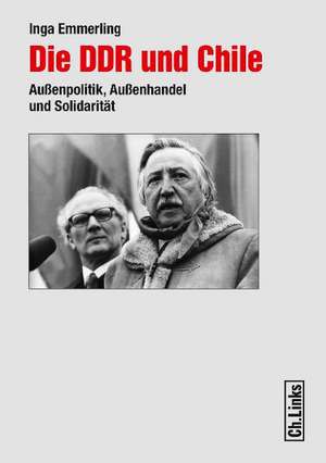 Die DDR und Chile (1960-1989) de Inga Emmerling