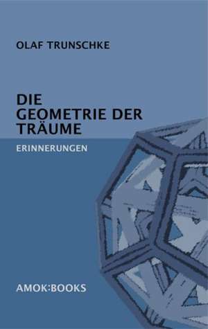 Die Geometrie der Träume de Olaf Trunschke