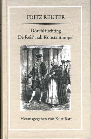 Dörchläuchting. De Reis' nah Konstantinopel. (Olle Kamellen VI/VII). De meckelnbörgschen Montecchi un Capuletti de Kurt Batt