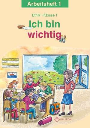 Ich bin wichtig. Ethik Klasse 1 Arbeitsheft de Michelle Meier-Metz