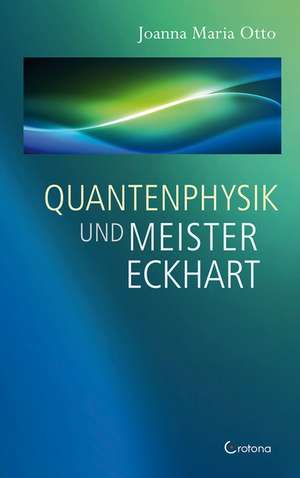 Quantenphysik und Meister Eckhart de Joanna Maria Otto