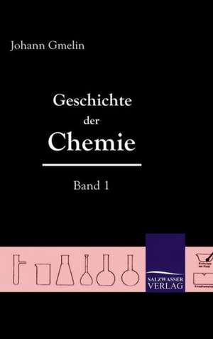 Geschichte Der Chemie (Band 1): Art Deserves a Witness de Johann Friedrich Gmelin