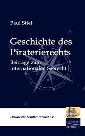 Geschichte des Piraterierechts de Paul Stiel