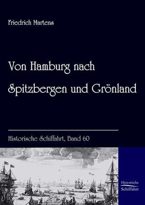 Von Hamburg nach Spitzbergen und Grönland de Friedrich Martens