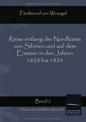 Reise entlang der Nordküste von Sibirien und auf dem Eismeer in den Jahren 1820 bis 1824 de Ferdinand von Wrangel