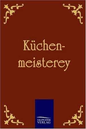 Küchenmeisterey de Anonym Anonymus