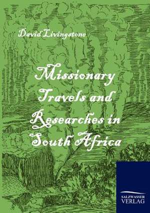 Missionary Travels and Researches in South Africa de David Livingstone