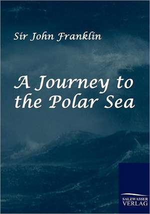 A Journey to the Polar Sea de John Franklin