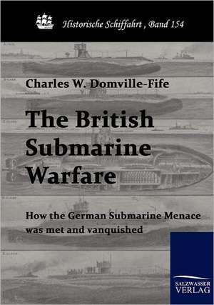 The British Submarine Warfare de Charles W. Domville-Fife