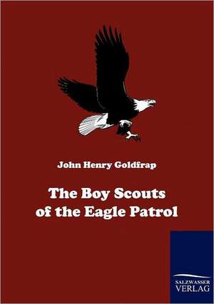 The Boy Scouts of the Eagle Patrol de John H. Goldfrap