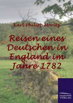 Reisen eines Deutschen in England im Jahre 1782 de Karl Philipp Moritz