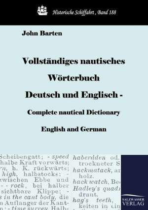 Vollständiges nautisches Wörterbuch Deutsch und Englisch - Complete nautical Dictionary English and German de John Barten