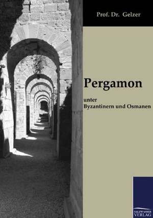 Pergamon unter Byzantinern und Osmanen de Gelzer