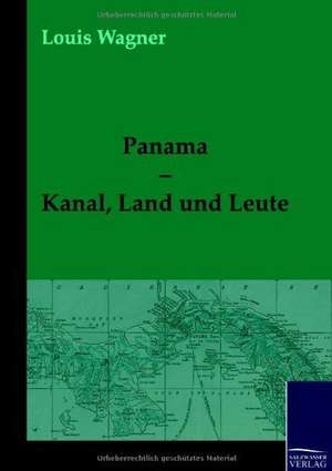 Panama - Kanal, Land und Leute de Louis Wagner