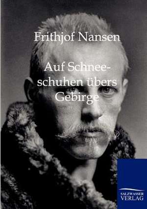 Auf Schneeschuhen übers Gebirge de Frithjof Nansen