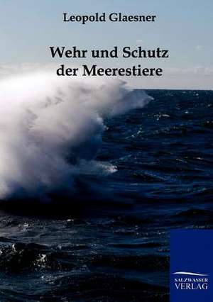 Wehr und Schutz der Meerestiere de Leopold Glaesner