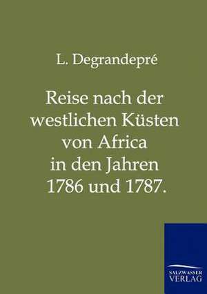 Reise nach der westlichen Küsten von Africa in den Jahren 1786 und 1787. de L. Degrandepré