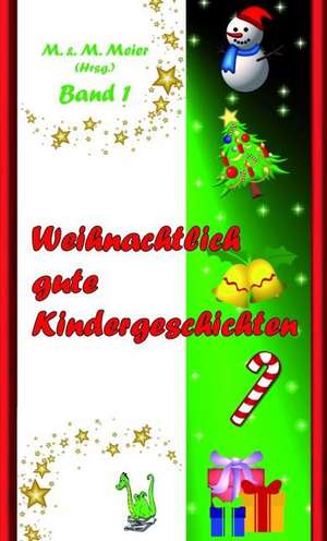 Weihnachtlich gute Kindergeschichten Band 1 de Martina Meier