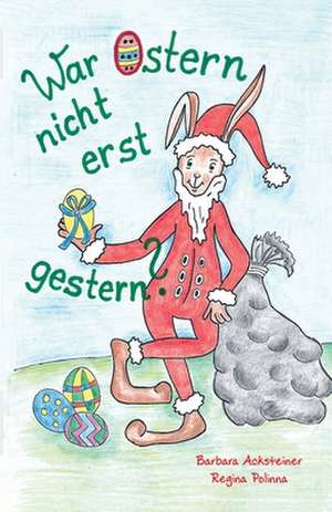 War Ostern nicht erst gestern? de Barbara Acksteiner