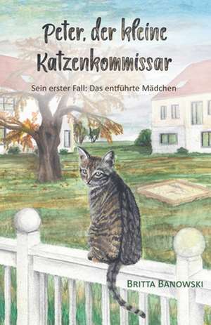 Peter, der kleine Katzenkommissar de Britta Banowski