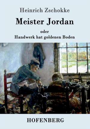 Meister Jordan oder Handwerk hat goldenen Boden de Heinrich Zschokke