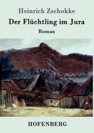 Der Flüchtling im Jura de Heinrich Zschokke