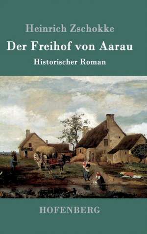 Der Freihof von Aarau de Heinrich Zschokke