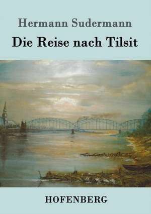 Die Reise nach Tilsit de Hermann Sudermann