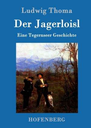 Der Jagerloisl de Ludwig Thoma
