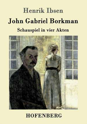 John Gabriel Borkman de Henrik Ibsen