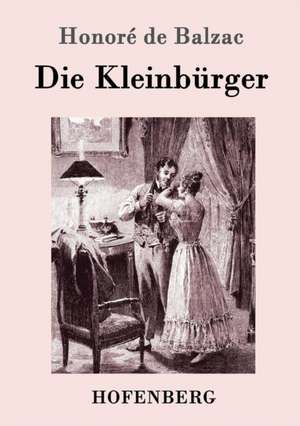 Die Kleinbürger de Honoré de Balzac