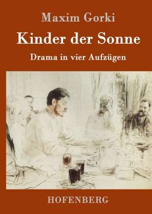 Kinder der Sonne de Maxim Gorki