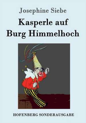 Kasperle auf Burg Himmelhoch de Josephine Siebe