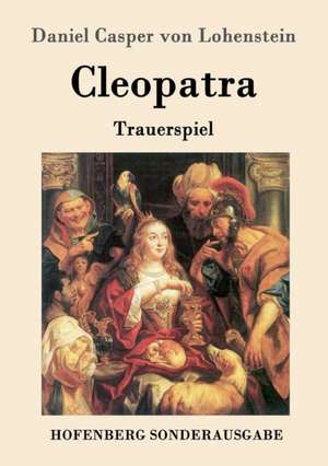 Cleopatra de Daniel Casper Von Lohenstein