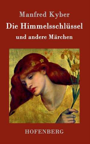 Die Himmelsschlüssel und andere Märchen de Manfred Kyber