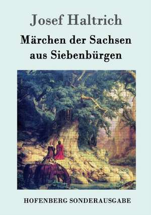 Märchen der Sachsen aus Siebenbürgen de Josef Haltrich